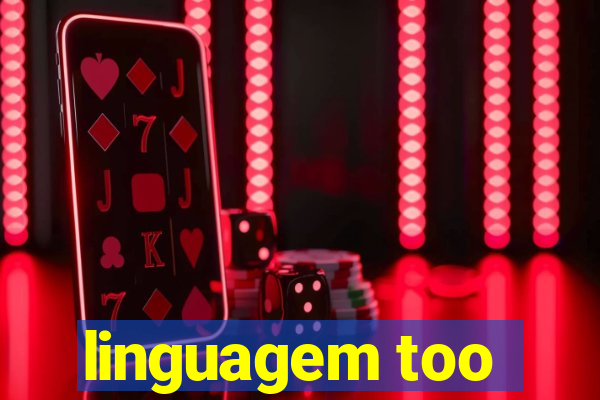 linguagem too